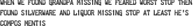 when we found grandpa missing we feared worst stop then found silverware and liquor missing stop at least he\'s compos mentis